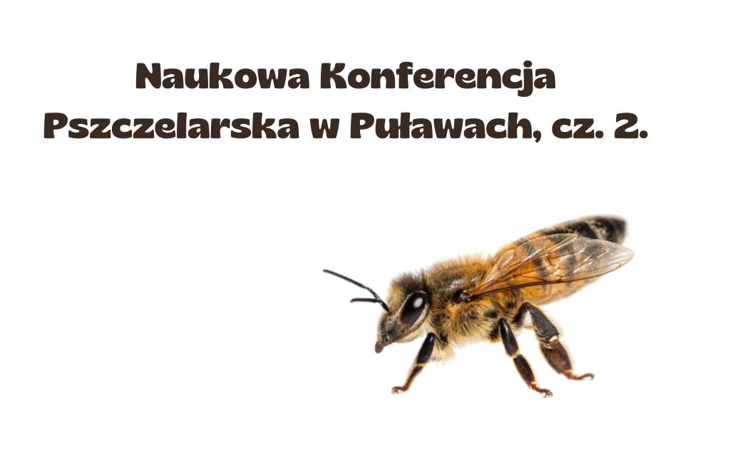 Naukowa Konferencja Pszczelarska w Puławach, cz. 2.