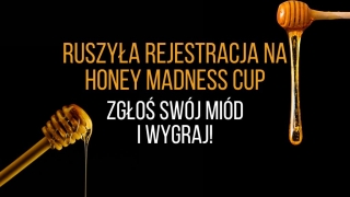 Rozpoczęcie rejestracji na Honey Madness Cup